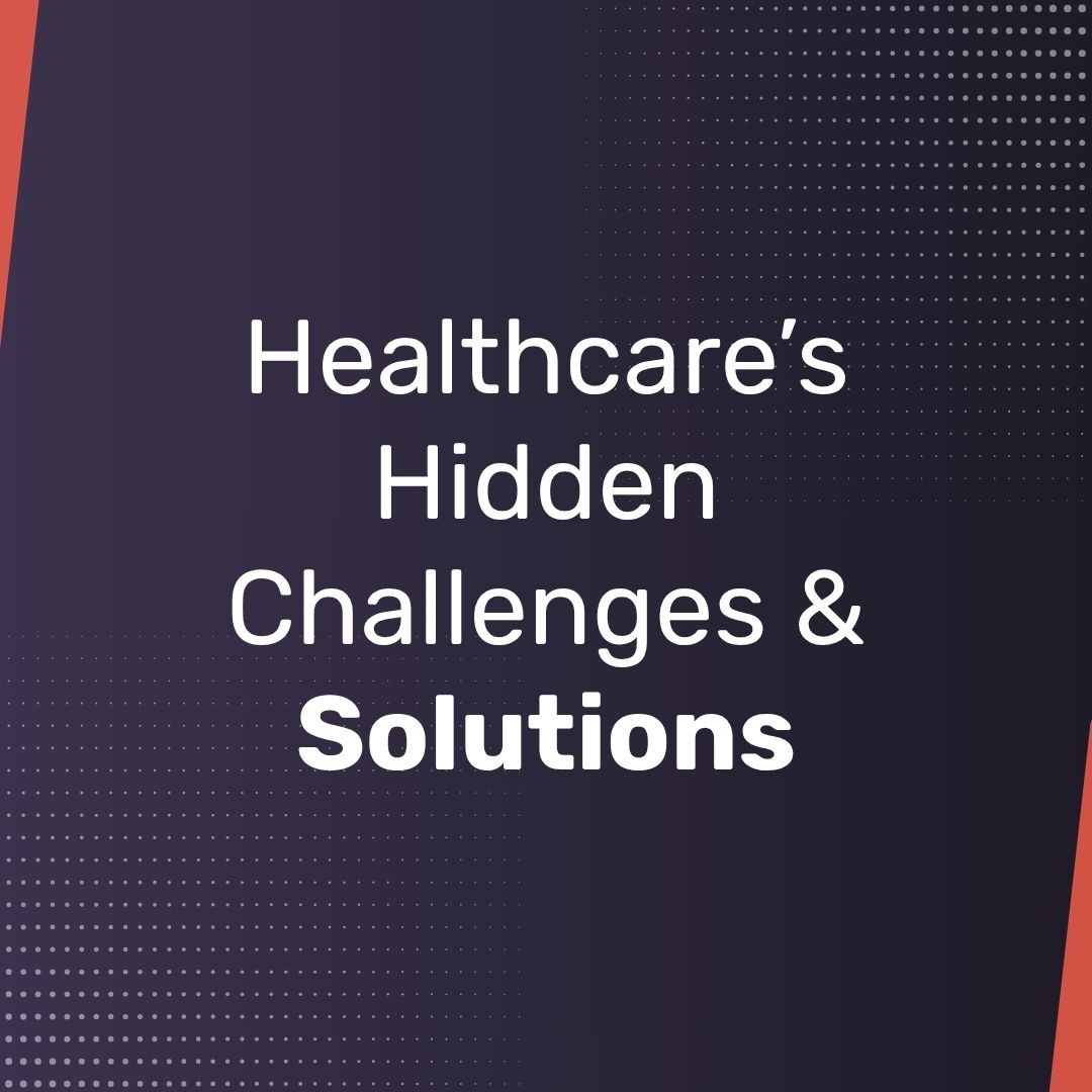 Healthcare's Hidden Challenges & Solutions