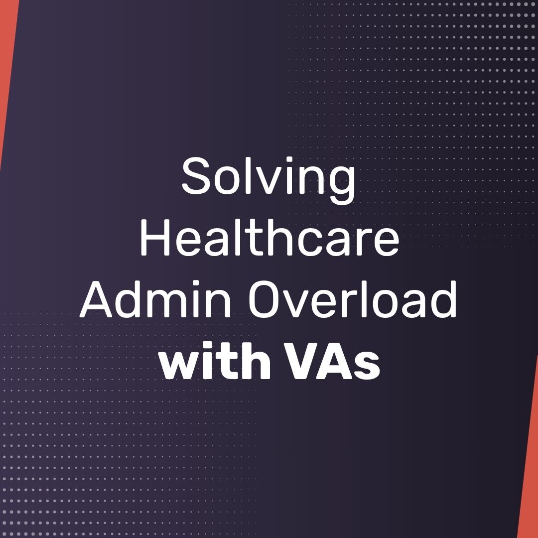 A Simple Fix for Healthcare Admin Overload: Virtual Assistants